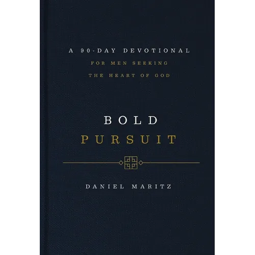 Bold Pursuit: A 90-Day Devotional for Men Seeking the Heart of God (90 Daily Devotions) - Hardcover