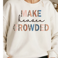 Christian Sweatshirt- Make Heaven Crowded- Faith-based